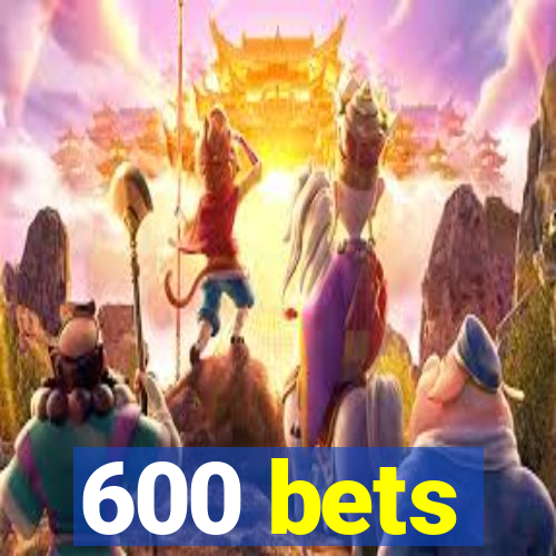 600 bets